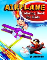 Airplane Coloring Book For Kids: Airplane Adult Coloring Book New and Expanded Editions, 40 Unique 8.5 x 11 page Designs Airplane Coloring Book for Toddlers B08TW3NN2T Book Cover
