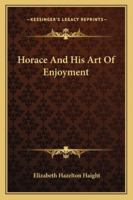 Horace And His Art Of Enjoyment 1428625313 Book Cover