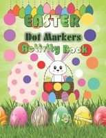 Dot Markers Activity Book Easter: A Perfect Dot Markers Activity Book for toddlers | Preschool Kindergarten Activities | Easter Gifts for Toddlers & Kids… B08Z33R1ZT Book Cover