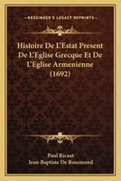 Histoire De L’Estat Present De L’Eglise Grecque Et De L’Eglise Armenienne (1692) 1104762749 Book Cover