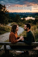 #ConsciousDating: Love, Faith, and Connection in the Digital Age B0H5RL3K44 Book Cover
