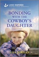 Bonding with the Cowboy's Daughter: An Uplifting Inspirational Romance (Stone River Ranch, 3) 1335936750 Book Cover