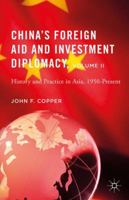 China's Foreign Aid and Investment Diplomacy, Volume II: History and Practice in Asia, 1950-Present 1137551828 Book Cover