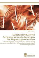 Substanzinduzierte Genexpressionsanderungen Bei Hepatozyten in Vitro 3838128176 Book Cover