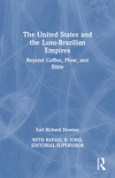 The United States and the Luso-Brazilian Empires: Beyond Coffee, Plow and Bible 1032853956 Book Cover