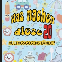 Was Machen Diese 20 Alltagsgegenstände?: Spielerisch lernen im quadratischen Format mit 40 bunten Seiten. (German Edition) B0DRT8MYV4 Book Cover