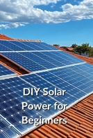 DIY Solar Power for Beginners B0DQQPCZG2 Book Cover