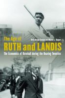 The Age of Ruth and Landis: The Economics of Baseball during the Roaring Twenties 0803296827 Book Cover