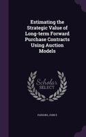 Estimating the Strategic Value of Long-term Forward Purchase Contracts Using Auction Models 1355585457 Book Cover