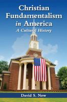 Christian Fundamentalism in America: A Cultural History 0786470585 Book Cover
