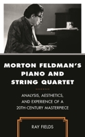 Morton Feldman's Piano and String Quartet: Analysis, Aesthetics, and Experience of a 20th-Century Masterpiece 1538172275 Book Cover