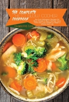 The Complete Keto Slow Cooker Cookbook: No-Fuss Ketogenic Recipes for Busy People to Burn Fat fast, Save Time and Lose Weight to Begin a Whole New Life 1801866236 Book Cover