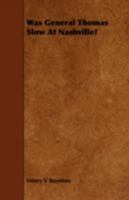 Was General Thomas Slow At Nashville?... 1517714168 Book Cover
