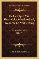 De Gevolgen Van Huisselijke Achteloosheid, Wanorde En Verkwisting: In Voorbeelden (1827) 1166728412 Book Cover