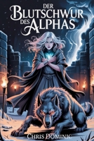 Der Blutschwur des Alphas: Eine verfluchte Verbindung, eine wilde Liebe und ein Geheimnis, das das Rudel zerstören könnte (German Edition) B0F7X4DPNB Book Cover
