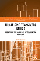 Humanising Translator Ethics: Unpacking the Black Box of Translation Practice (Routledge Studies in Empirical Translation and Multilingual Communication) 1032849614 Book Cover