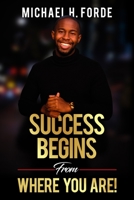 Success Begins From Where You Are! 1973287536 Book Cover