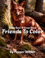 The Adventures Of Brick Bear & Soup Duck: Friends To Color B0GW8DJ7PP Book Cover