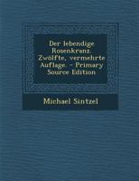 Der Lebendige Rosenkranz. Zw�lfte, Vermehrte Auflage. 1018210954 Book Cover