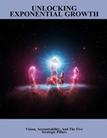 Unlocking Exponential Growth: Vision, Accountability, And The Five Strategic Pillars B0FQ2Z546C Book Cover