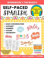Self-Paced Spanish Workbook 1: Spanish Basics for Students, Homeschool, and Adult Learners - Alphabet, Numbers, Colors, Geography, and Basic Conversations B0H47ZYDS8 Book Cover