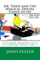 Dr. Todd and the Magical Dental Chair to Oz (Dorothy Gale as a mature adult Book 4) 1468128159 Book Cover