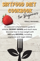 SirtFood Diet Cookbook for Beginners 1802223045 Book Cover