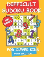 Difficult Sudoku Book For Clever Kids: Ultimate brain games with solutions B08FP54NRZ Book Cover