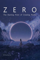 Zero: The Starting Point of Creating Reality 1591813344 Book Cover