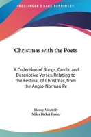 Christmas With the Poets: a Collection of Songs, Carols, and Descriptive Verses Relating to the Festival of Christmas, From the Anglo-Norman Period to the Present Time 1015247512 Book Cover