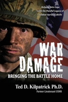 WAR DAMAGE: Bringing the Battle Home: Helping Vets Cope with the Painful Legacy of Combat Survival Skills 1695460545 Book Cover