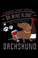 A Woman Cannot Survive On Wine Alone She Also Needs A Dachshund: 169 Page Lined Notebook - [6x9] 1081858680 Book Cover