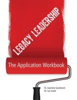 Legacy Leadership: The Application Workbook 0997494328 Book Cover