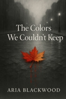 The Colors We Couldn't Keep B0FBFX37LV Book Cover