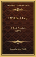 I Will Be A Lady: A Book For Girls 1120297885 Book Cover