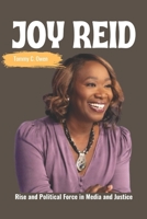 JOY REID: Rise and Political Force in Media and Justice B0DZ74HMDW Book Cover