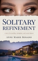 Solitary Refinement: A Story of Reconciling, Redemption, and Second Chances 1960299859 Book Cover