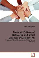 Dynamic Pattern of Networks and Small Business Development:: The case of Small Enterprises in Addis Ababa, Ethiopia 3639340949 Book Cover