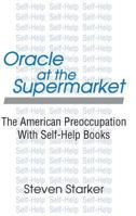 Oracle at the Supermarket: The American Preoccupation with Self-Help 0765809648 Book Cover