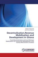 Decentralisation, Revenue Mobilisation and Development in Ghana 3659404713 Book Cover