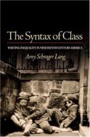 The Syntax of Class: Writing Inequality in Nineteenth-Century America (Class : Culture) 0472031813 Book Cover