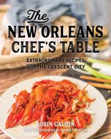 The New Orleans Chef's Table: Extraordinary Recipes from the Crescent City 1493044400 Book Cover