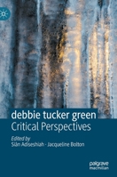 debbie tucker green: Critical Perspectives 3030345807 Book Cover
