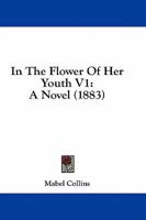 In The Flower Of Her Youth V1: A Novel 1164679783 Book Cover