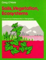 Soils, Vegetation, Ecosystems (Conceptual Frameworks in Geography) 0050042378 Book Cover
