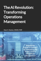The AI Revolution: Transforming Operations Management: Shaping the Future of Industry by Unleashing the Power of AI in Operations Management B0CNC6WCJ3 Book Cover