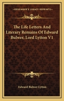 The Life Letters and Literary Remains of Edward Bulwer, Lord Lytton V1 1162985429 Book Cover