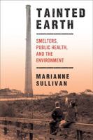 Tainted Earth: Smelters, Public Health, and the Environment 0813562783 Book Cover
