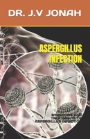 ASPERGILLUS INFECTION: SYMPTOMS AND TREATMENTS OF ASPERGILLUS INFECTION B0C6W4BD3N Book Cover