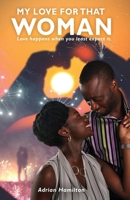 My Love for That Woman: Love happens when you least expect it. 1491770503 Book Cover